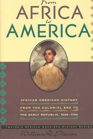 African American History Series: African American History from the Colonial Period to the Early Republic, 1600-1790 (Cloth Cov de William D. Pierson