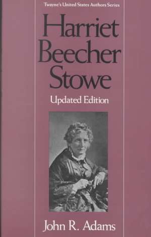 United States Authors Series: Harriet Beecher Stowe de John R. Adams