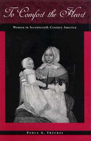 History of American Women, 1600-1900 Series: Women in Seventeenth-Century America de Paula A. Treckel