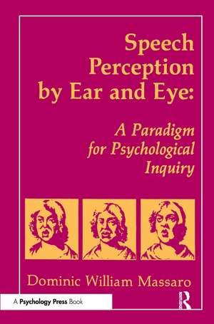 Speech Perception By Ear and Eye: A Paradigm for Psychological Inquiry de Dominic W. Massaro