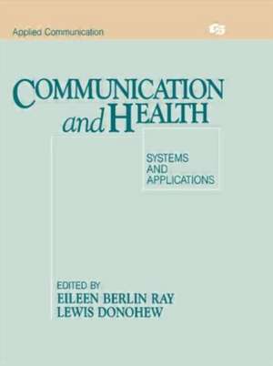 Communication and Health: Systems and Applications de Eileen Berlin Ray