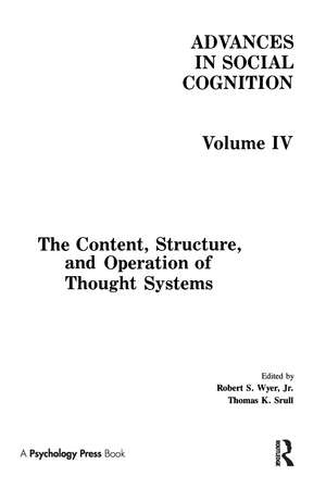 The Content, Structure, and Operation of Thought Systems: Advances in Social Cognition, Volume Iv de Jr. Robert S. Wyer