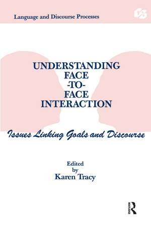 Understanding Face-to-face Interaction: Issues Linking Goals and Discourse de Karen Tracy