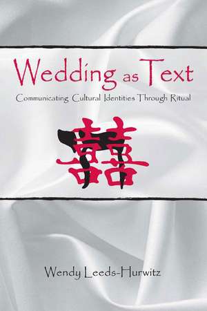 Wedding as Text: Communicating Cultural Identities Through Ritual de Wendy Leeds-Hurwitz