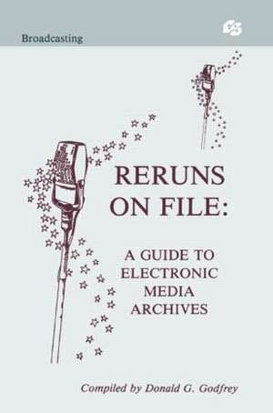 Reruns on File: A Guide To Electronic Media Archives de Donald G. Godfrey