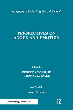 Perspectives on Anger and Emotion: Advances in Social Cognition, Volume Vi de Jr. Robert S. Wyer