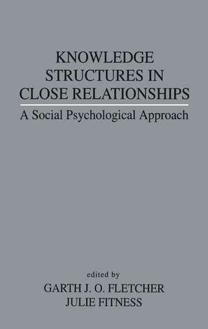 Knowledge Structures in Close Relationships: A Social Psychological Approach de Garth J.O. Fletcher