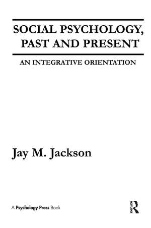 Social Psychology, Past and Present: An Integrative Orientation de Jay M. Jackson