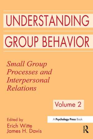 Understanding Group Behavior: Volume 1: Consensual Action By Small Groups; Volume 2: Small Group Processes and Interpersonal Relations de Erich H. Witte