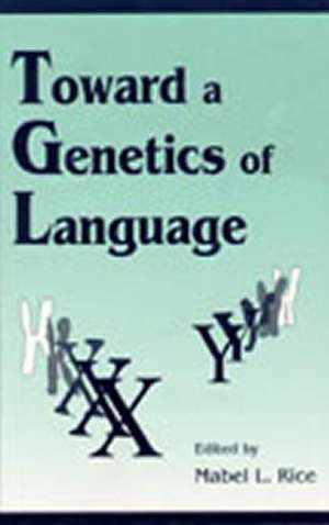 Toward A Genetics of Language de Mabel L. Rice