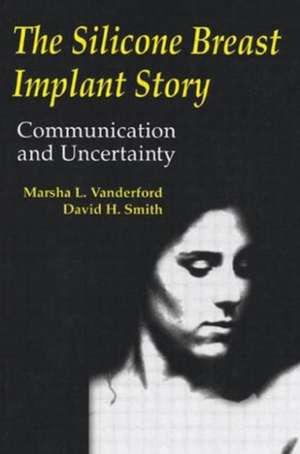 The Silicone Breast Implant Story: Communication and Uncertainty de Marsha L. Vanderford