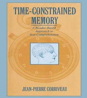 Time-constrained Memory: A Reader-based Approach To Text Comprehension de Jean-Pierre Corriveau