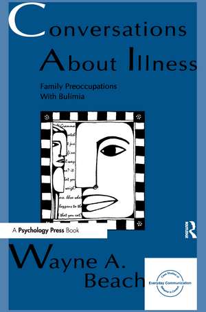 Conversations About Illness: Family Preoccupations With Bulimia de Wayne A. Beach