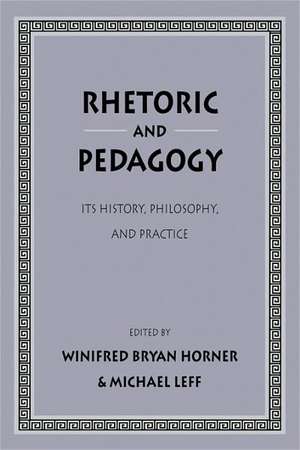 Rhetoric and Pedagogy: Its History, Philosophy, and Practice: Essays in Honor of James J. Murphy de Winifred Bryan Horner