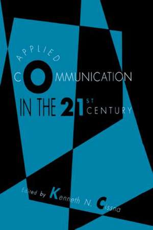 Applied Communication in the 21st Century de Kenneth N. Cissna