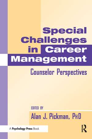 Special Challenges in Career Management: Counselor Perspectives de Alan J. Pickman