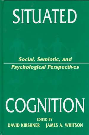 Situated Cognition: Social, Semiotic, and Psychological Perspectives de David Kirshner