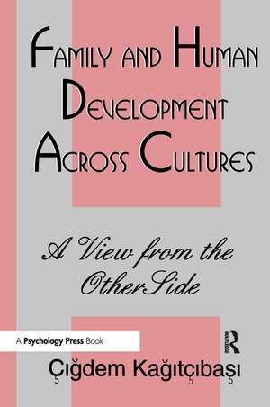 Family and Human Development Across Cultures: A View From the Other Side de Cigdem Kagitibasi