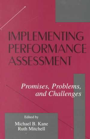 Implementing Performance Assessment: Promises, Problems, and Challenges de Michael B. Kane