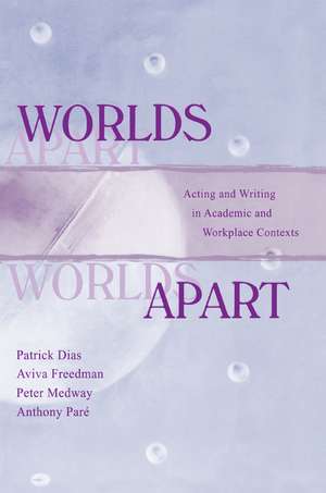 Worlds Apart: Acting and Writing in Academic and Workplace Contexts de Patrick Dias