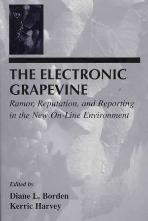 The Electronic Grapevine: Rumor, Reputation, and Reporting in the New On-line Environment de Diane L. Borden