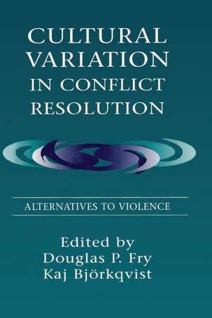 Cultural Variation in Conflict Resolution: Alternatives To Violence de Douglas P. Fry