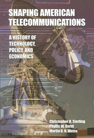 Shaping American Telecommunications: A History of Technology, Policy, and Economics de Christopher H. Sterling