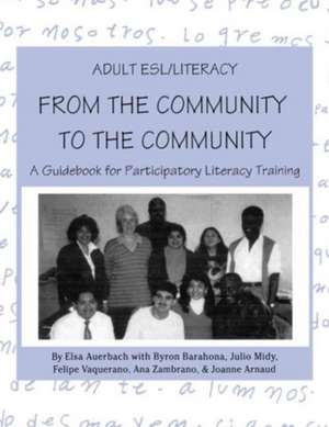 Adult ESL/Literacy From the Community to the Community: A Guidebook for Participatory Literacy Training de Elsa Auerbach