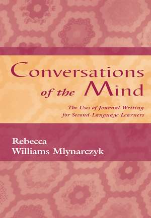 Conversations of the Mind: The Uses of Journal Writing for Second-Language Learners de Rebecca William Mlynarczyk