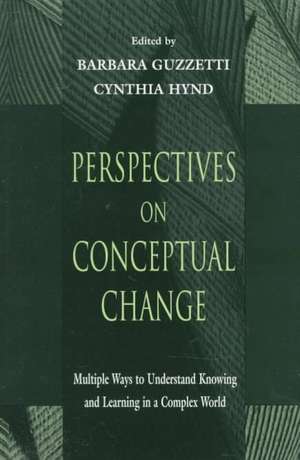 Perspectives on Conceptual Change: Multiple Ways to Understand Knowing and Learning in a Complex World de Barbara J. Guzzetti