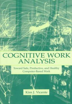 Cognitive Work Analysis: Toward Safe, Productive, and Healthy Computer-Based Work de Kim J. Vicente