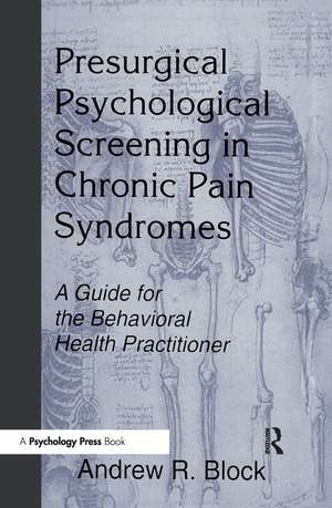 Presurgical Psychological Screening in Chronic Pain Syndromes: A Guide for the Behavioral Health Practitioner de Andrew R. Block