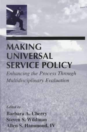 Making Universal Service Policy: Enhancing the Process Through Multidisciplinary Evaluation de Barbara A. Cherry