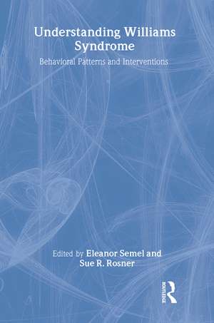 Understanding Williams Syndrome: Behavioral Patterns and Interventions de Eleanor Semel