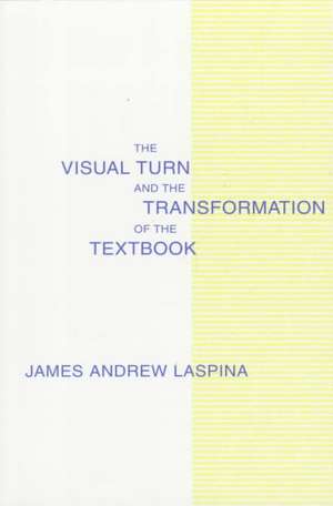 The Visual Turn and the Transformation of the Textbook de James A. LaSpina