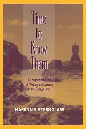 Time To Know Them: A Longitudinal Study of Writing and Learning at the College Level de Marilyn S. Sternglass