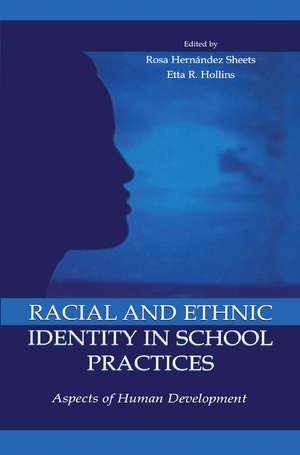 Racial and Ethnic Identity in School Practices: Aspects of Human Development de ROSA HERNANDEZ SHEETS