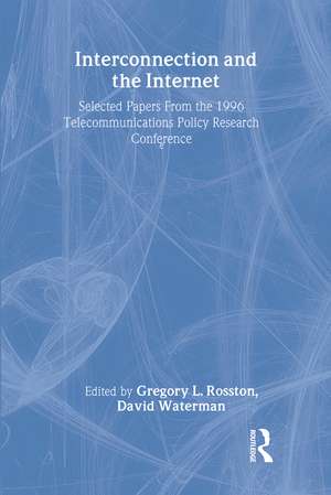 Interconnection and the Internet: Selected Papers From the 1996 Telecommunications Policy Research Conference de Gregory L. Rosston