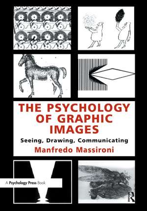 The Psychology of Graphic Images: Seeing, Drawing, Communicating de Manfredo Massironi