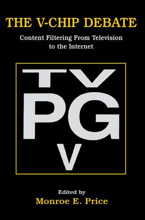 The V-chip Debate: Content Filtering From Television To the Internet de Monroe E. Price