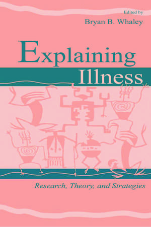 Explaining Illness: Research, Theory, and Strategies de Bryan B. Whaley