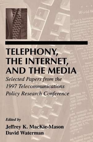 Telephony, the Internet, and the Media: Selected Papers From the 1997 Telecommunications Policy Research Conference de Jeffrey K. MacKie-Mason