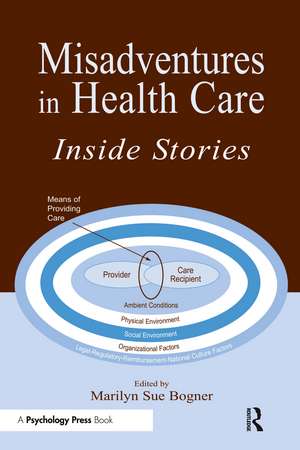 Misadventures in Health Care: Inside Stories de Marilyn Sue Bogner