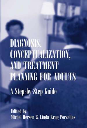 Diagnosis, Conceptualization, and Treatment Planning for Adults: A Step-by-step Guide de Michel Hersen