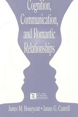 Cognition, Communication, and Romantic Relationships de James M. Honeycutt