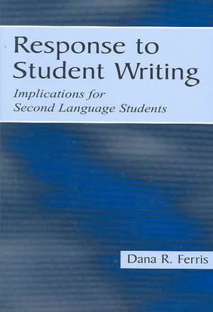 Response To Student Writing: Implications for Second Language Students de Dana R. Ferris