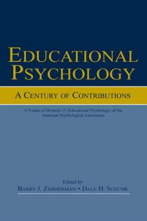 Educational Psychology: A Century of Contributions: A Project of Division 15 (educational Psychology) of the American Psychological Society de Barry J. Zimmerman