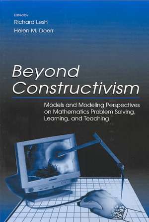 Beyond Constructivism: Models and Modeling Perspectives on Mathematics Problem Solving, Learning, and Teaching de Richard A. Lesh