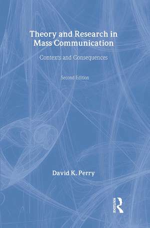 Theory and Research in Mass Communication: Contexts and Consequences de David K. Perry