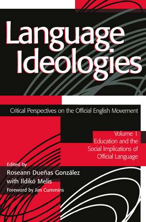 Language Ideologies: Critical Perspectives on the Official English Movement, Volume I: Education and the Social Implications of Official Language de Roseann Duenas Gonzalez